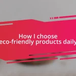 How I choose eco-friendly products daily