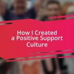 How I Created a Positive Support Culture