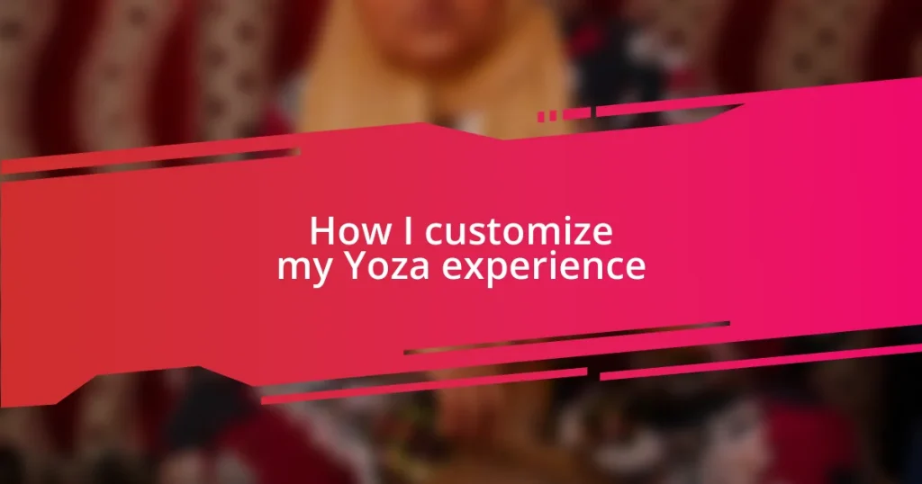 How I customize my Yoza experience