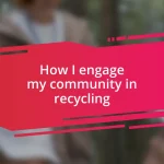 How I engage my community in recycling