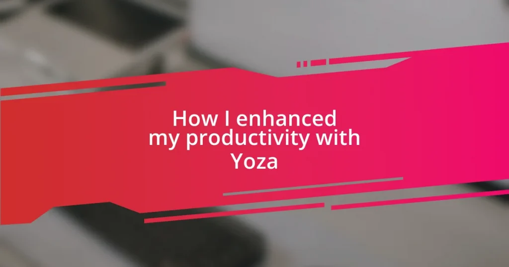 How I enhanced my productivity with Yoza