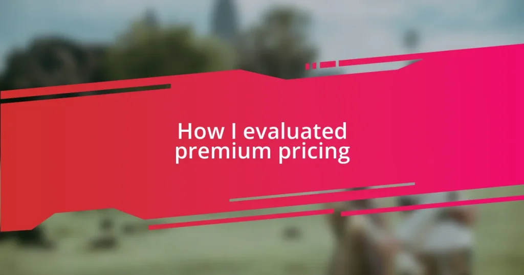 How I evaluated premium pricing