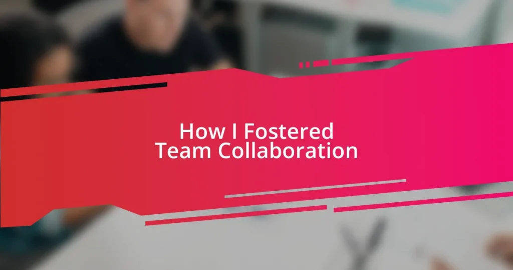 How I Fostered Team Collaboration