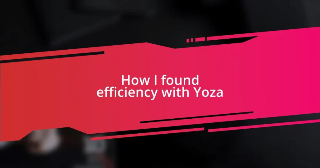 How I found efficiency with Yoza