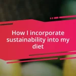 How I incorporate sustainability into my diet