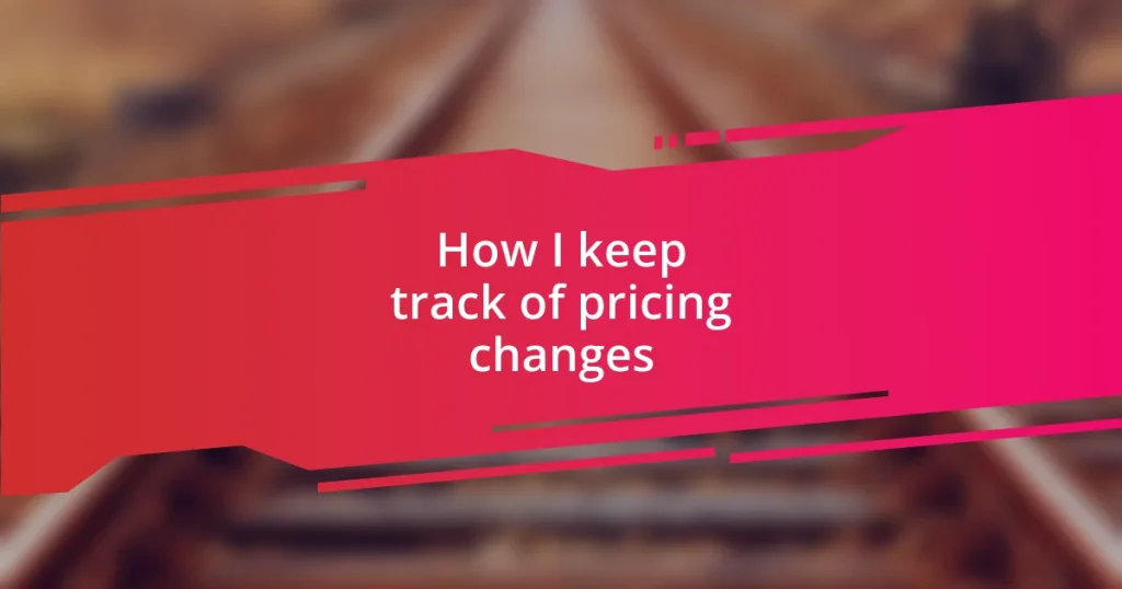 How I keep track of pricing changes