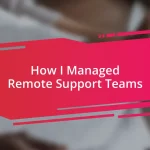 How I Managed Remote Support Teams