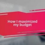 How I maximized my budget