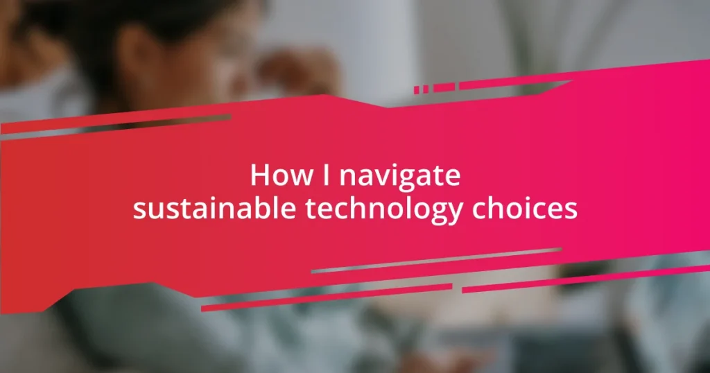 How I navigate sustainable technology choices