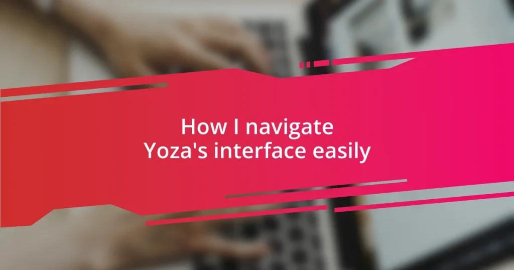 How I navigate Yoza’s interface easily