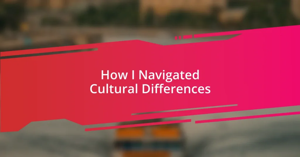 How I Navigated Cultural Differences