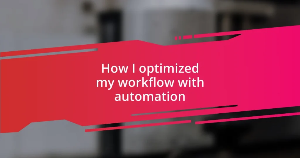 How I optimized my workflow with automation