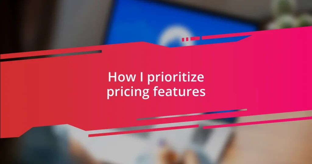 How I prioritize pricing features