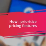 How I prioritize pricing features