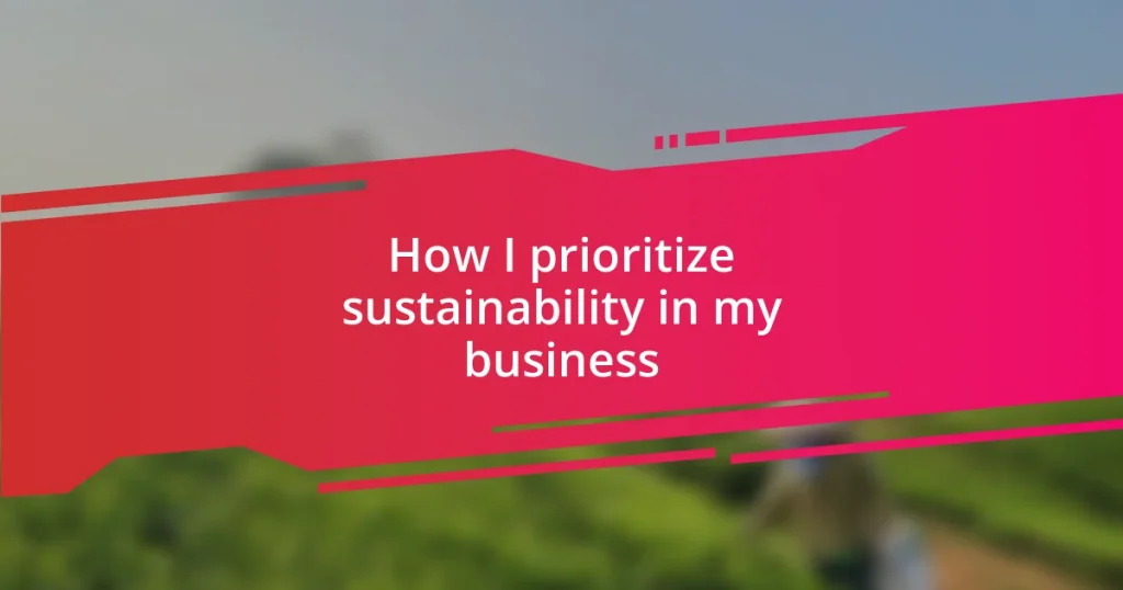 How I prioritize sustainability in my business