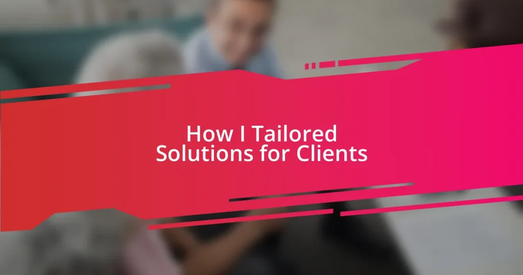 How I Tailored Solutions for Clients