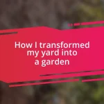 How I transformed my yard into a garden