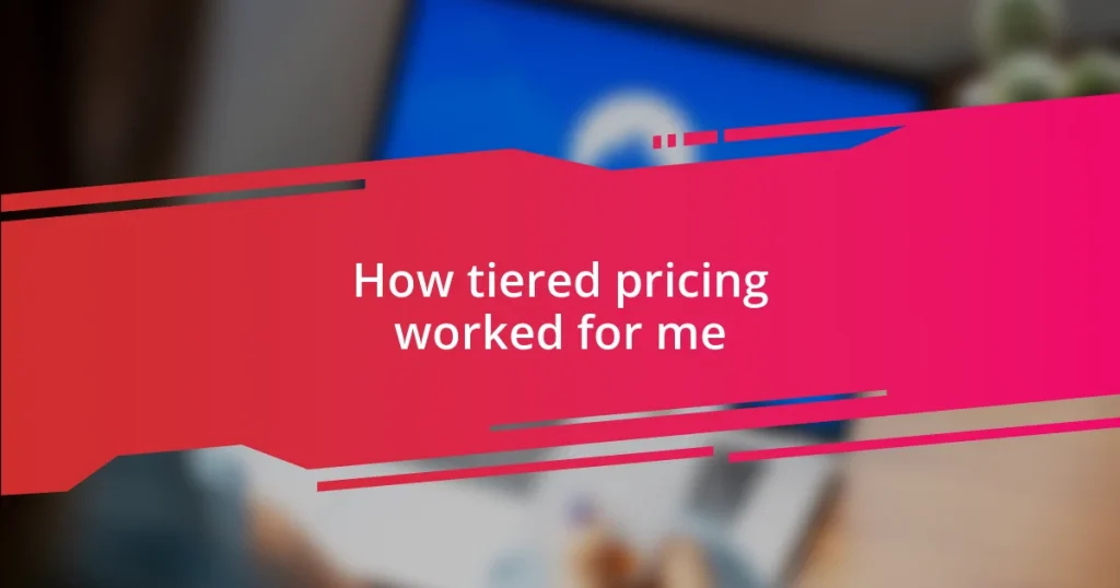 How tiered pricing worked for me