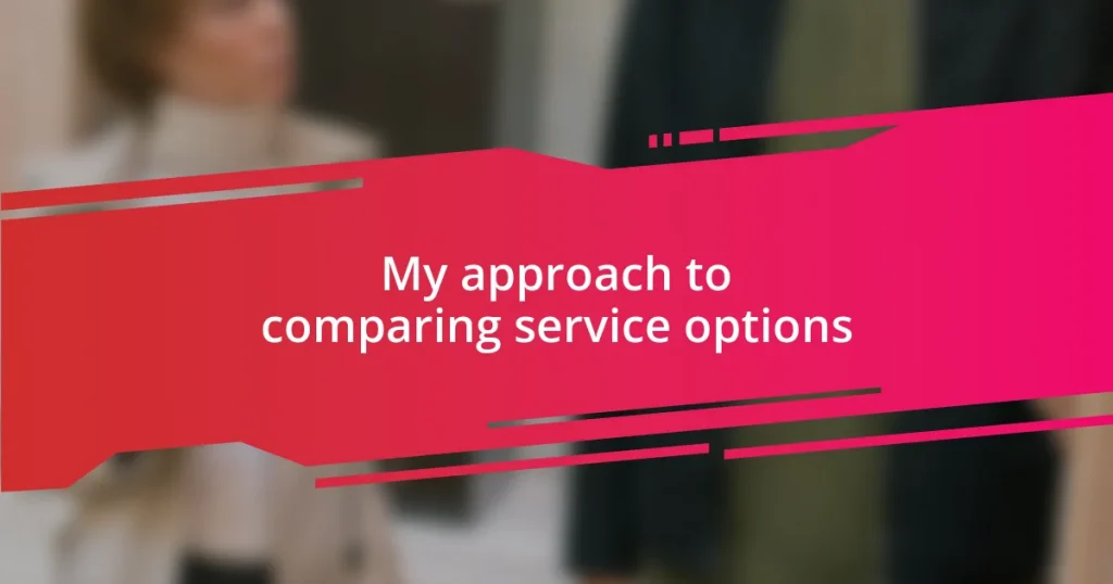 My approach to comparing service options