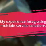 My experience integrating multiple service solutions