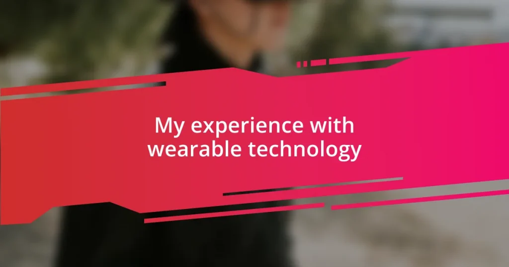 My experience with wearable technology