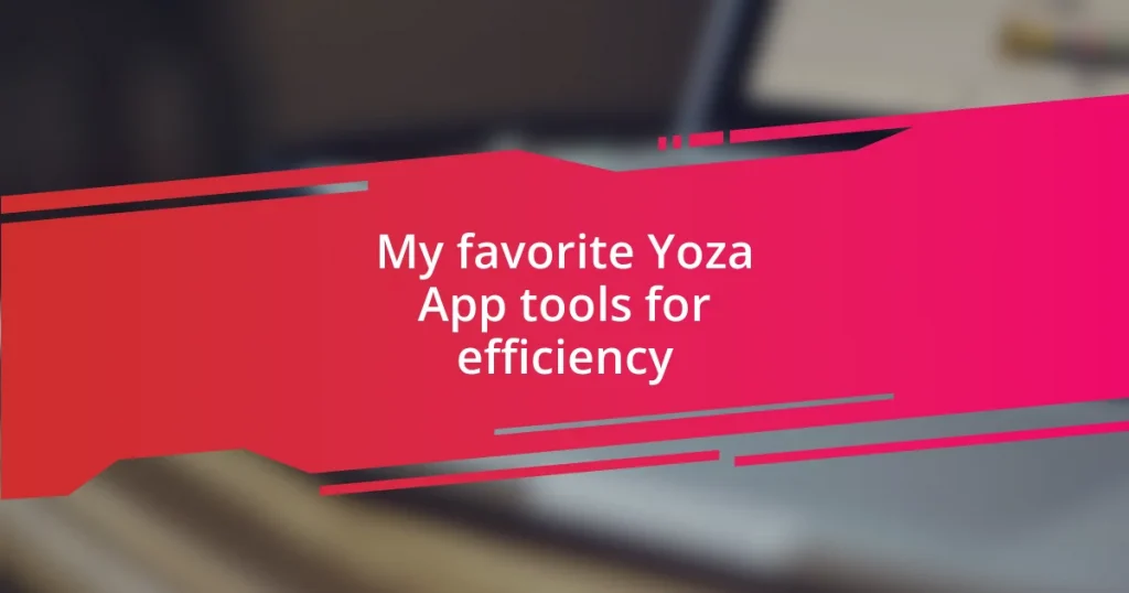 My favorite Yoza App tools for efficiency