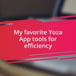 My favorite Yoza App tools for efficiency