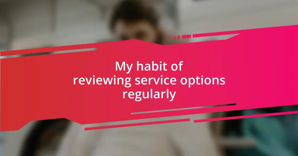 My habit of reviewing service options regularly