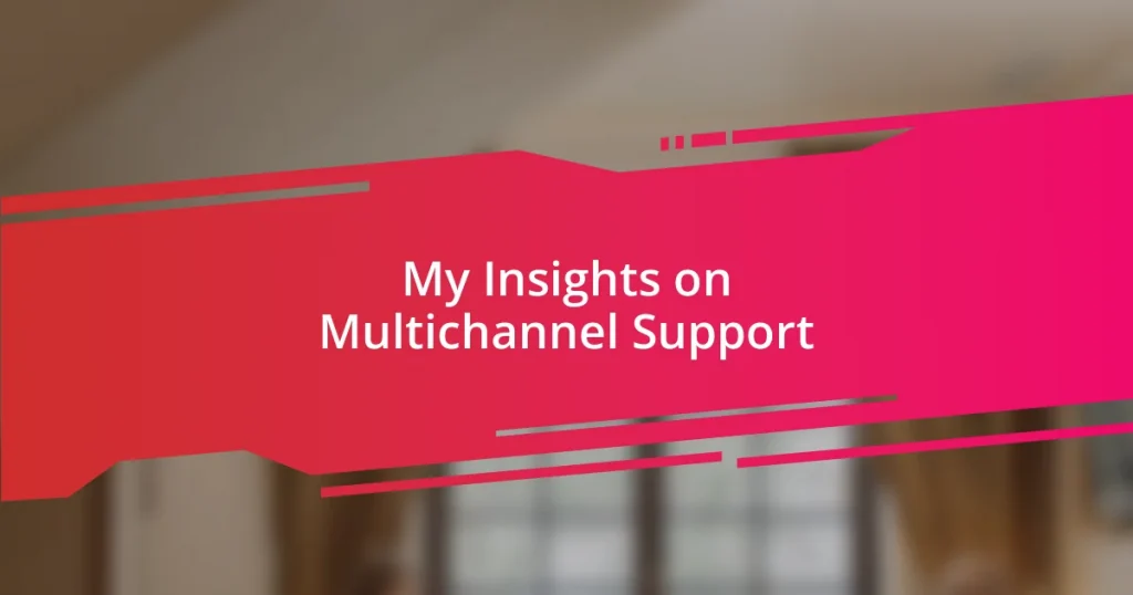 My Insights on Multichannel Support