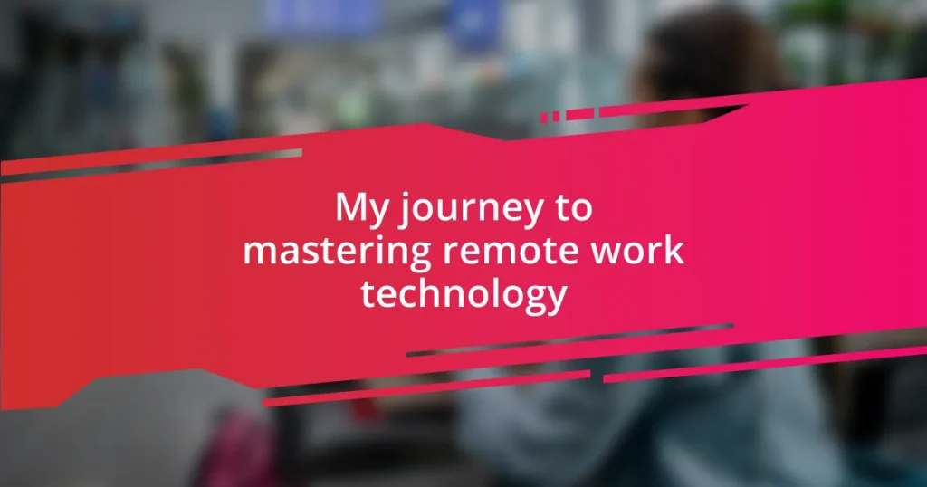 My journey to mastering remote work technology