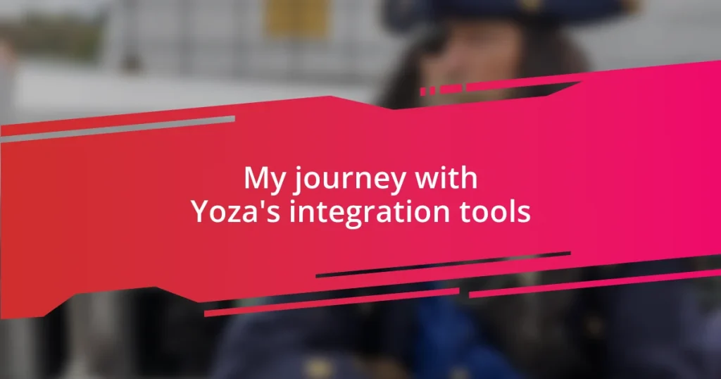 My journey with Yoza’s integration tools