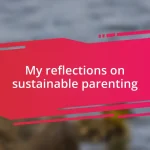 My reflections on sustainable parenting