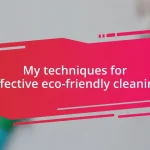 My techniques for effective eco-friendly cleaning