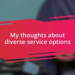 My thoughts about diverse service options