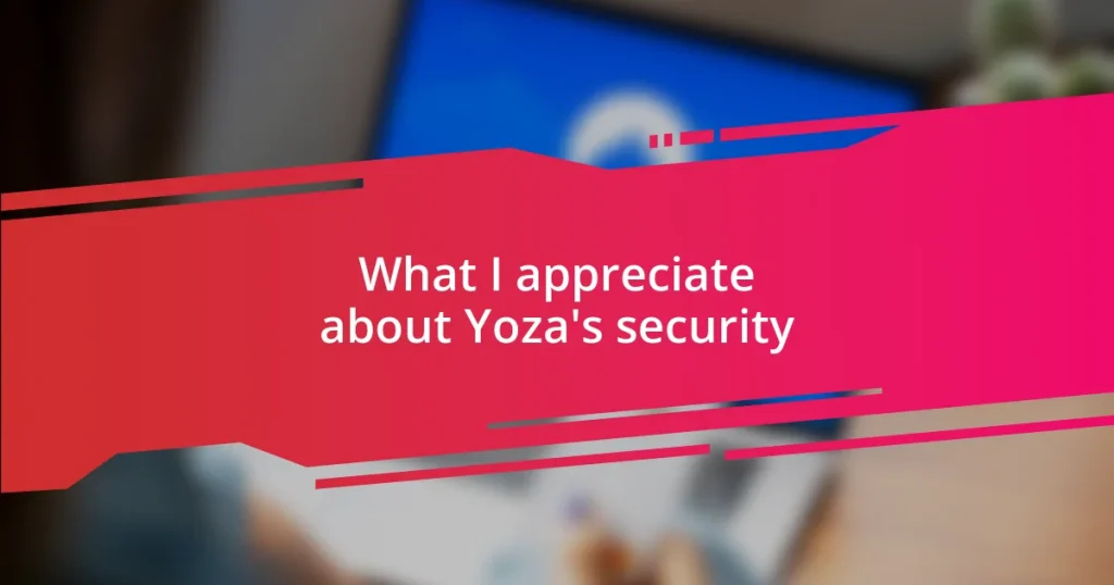 What I appreciate about Yoza’s security