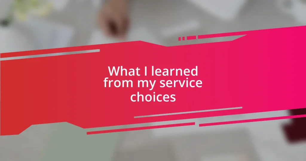 What I learned from my service choices