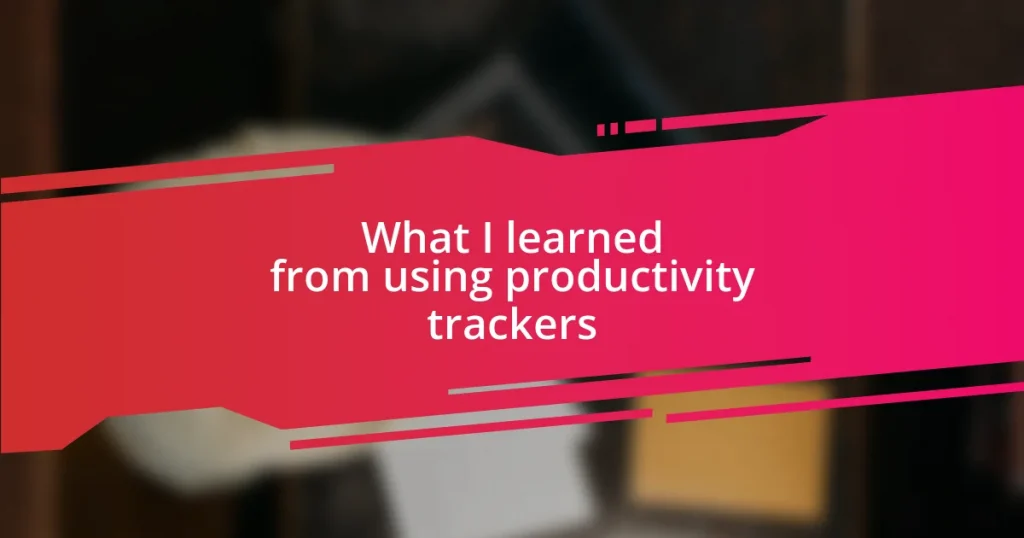 What I learned from using productivity trackers