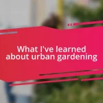 What I’ve learned about urban gardening