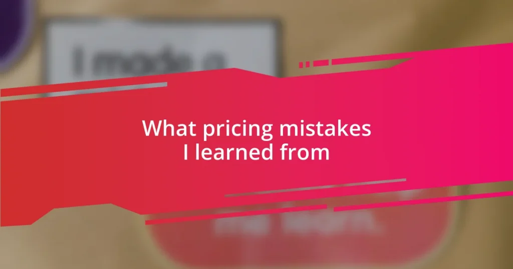 What pricing mistakes I learned from