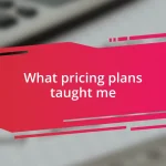 What pricing plans taught me