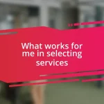 What works for me in selecting services