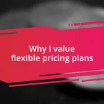 Why I value flexible pricing plans