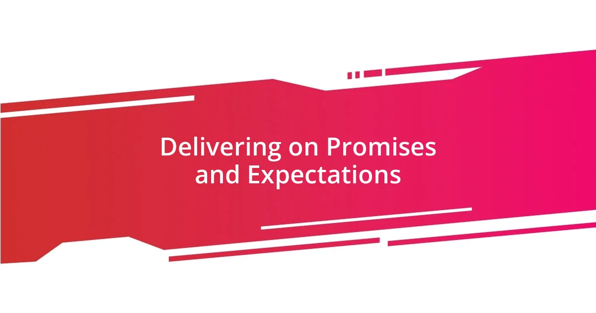 Delivering on Promises and Expectations