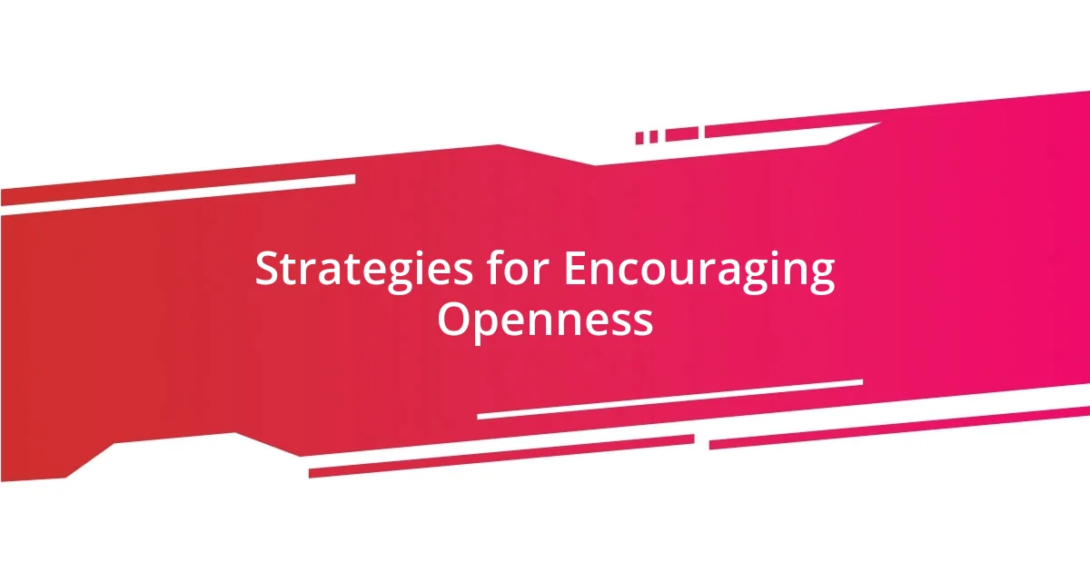 Strategies for Encouraging Openness