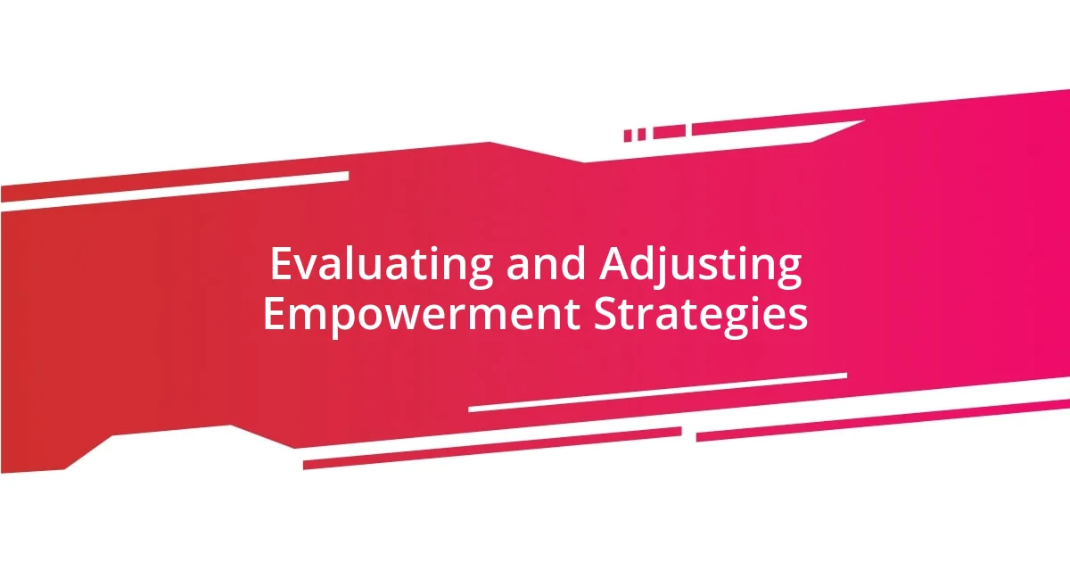 Evaluating and Adjusting Empowerment Strategies