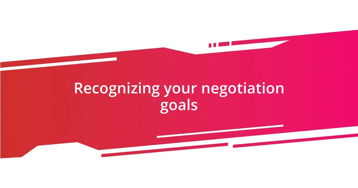 Recognizing your negotiation goals