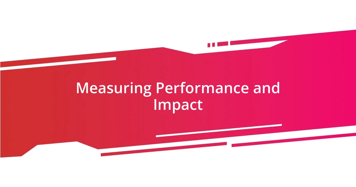 Measuring Performance and Impact