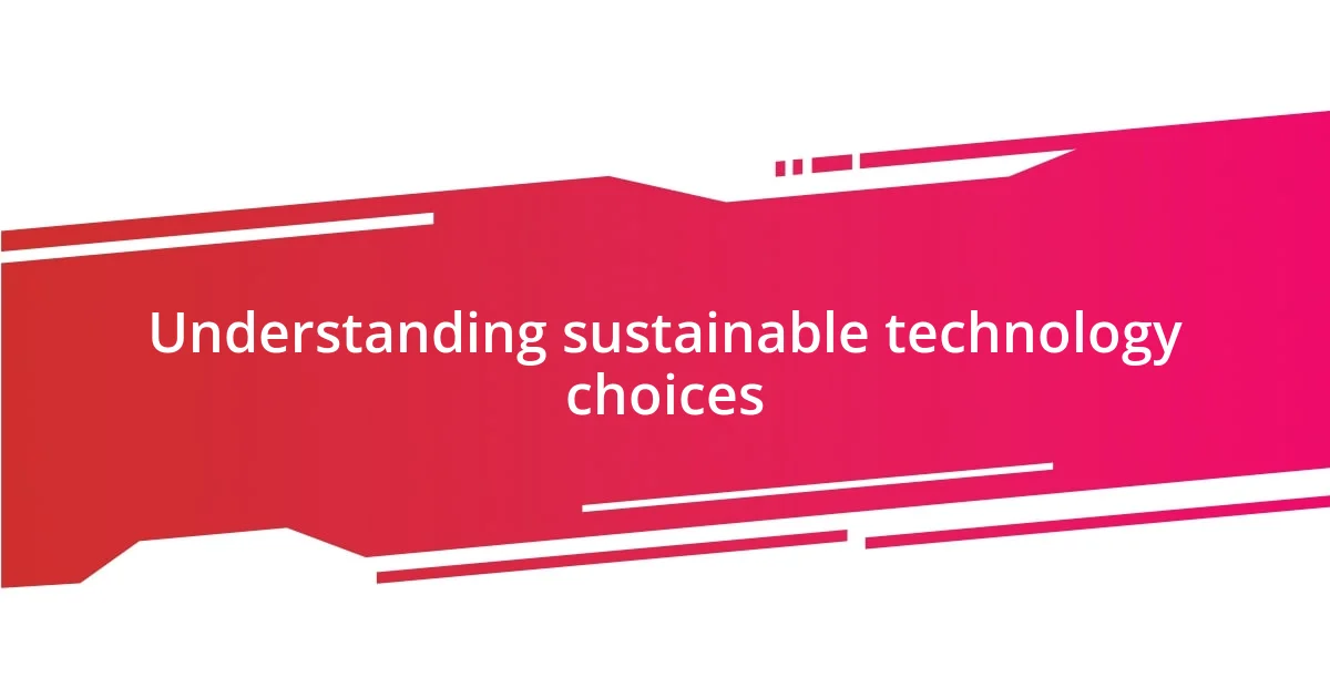 Understanding sustainable technology choices