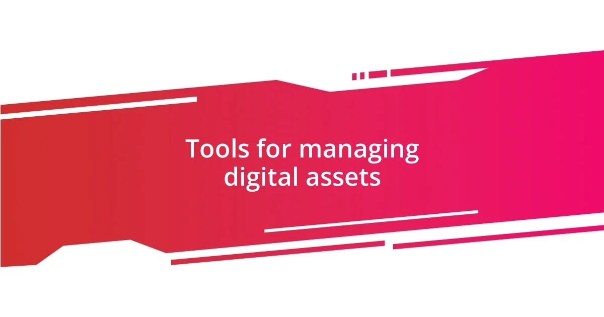 Tools for managing digital assets