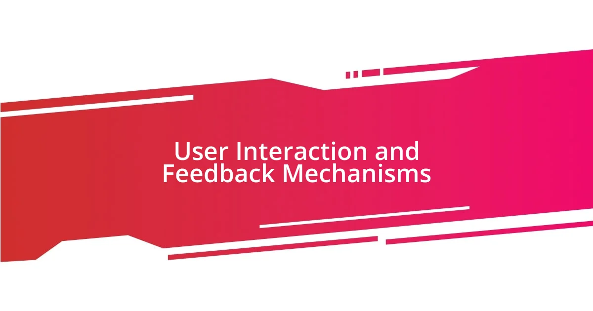 User Interaction and Feedback Mechanisms